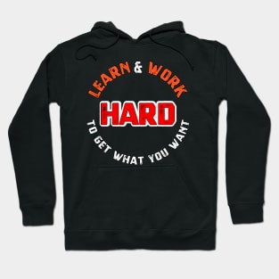 Learn and work hard to get what you want sweatshirt Hoodie